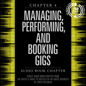 Chapter 4, managing performing and booking gigs, artists guide, audio book, loren weisman