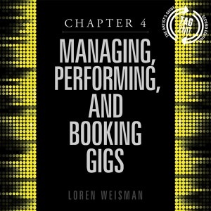 chapter 4, managing, performing, booking gigs, artists guide, loren weisman, music career