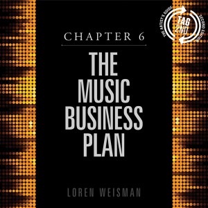 chapter 6, music business plan, music industry consultant, loren weisman, artists guide